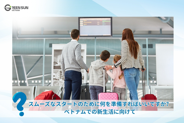 Immigrating to Vietnam with your family | Things you need to know and prepare