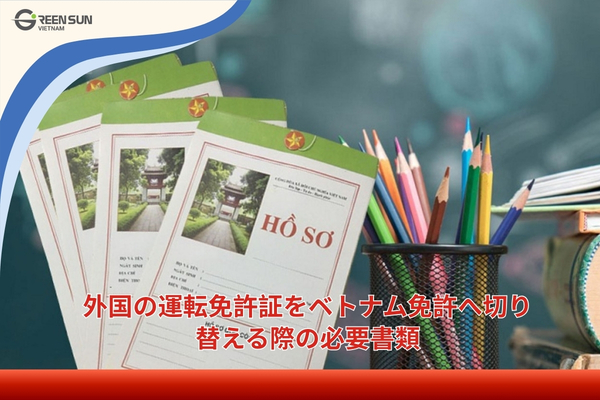 Vietnam international driving permit guide | Documents required to convert a Vietnamese driver's license